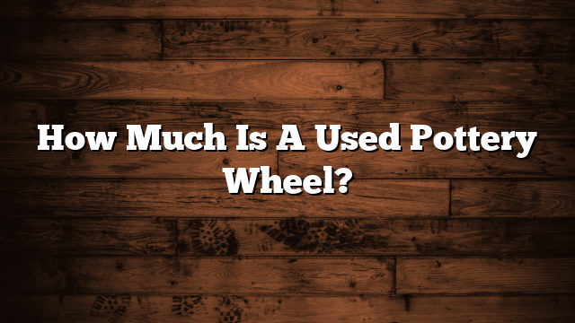 How Much Is A Used Pottery Wheel?
